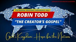 The Creator's Gospel - Robin Todd (KOG Missions Conference 2022)