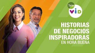 Historias De Negocios Inspiradoras ⏰ En Hora Buena - Tele VID