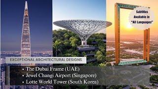 Exceptional Architectural Designs: Dubai Frame, Jewel Changi Airport, Lotte World Tower ⎮ EPISODE 4