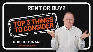 Robert Dinan with 3 Things to Consider When Debating Whether to Rent or Buy