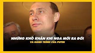 NHỮNG KHÓ KHĂN KHI NGA MỚI RA ĐỜI VÀ HÀNH TRÌNH CỦA PUTIN #thegioi #socolive