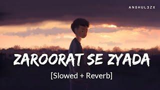 Zaroorat Se Zyada Duet (Slowed + Reverb) | Arijit Singh, Shreya Ghoshal | Vedaa | Anshul3zx