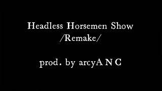 arcyANC - Headless Horsemen Show '94 Remake | prod.by arcyANC