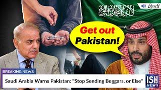 Saudi Arabia Warns Pakistan: "Stop Sending Beggars, or Else" | ISH News