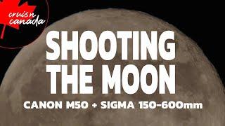 How To Photograph the Moon with the Canon M50 and Sigma 150-600mm