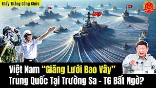 Việt Nam “Giăng Lưới Bao Vây” Trung Quốc Tại Trường Sa - TG Bất Ngờ?