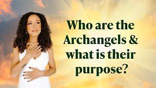 Who Are The Archangels and What Is Their Purpose?