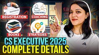 CS EXECUTIVE COMPLETE GUIDE 2025 | Registration, Coaching, Books, Strategies | Neha Patel