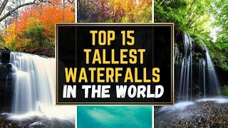 Top 15 Tallest Natural Waterfalls In The World