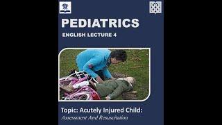 Acutely Injured Child: Assessment and Resuscitation -pt2 (Pediatrics English Lecture-5)