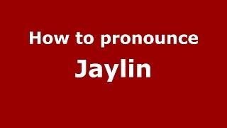 How to pronounce Jaylin (American English/US)  - PronounceNames.com