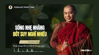 Sống Nhẹ Nhàng Bớt Suy Nghĩ Nhiều | Thầy Minh Niệm | Phúc Tịnh