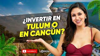 ¿Invertir en Tulum o en Cancún? 