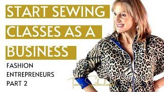 Start sewing classes as a business.  Fashion entrepreneurs part 2