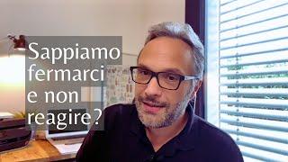 La forza di interrompersi e trattenersi: sappiamo fermarci e non reagire?