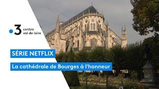 Bourges : la cathédrale mise en avant dans une série Netflix