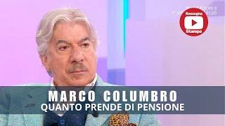 MARCO COLUMBRO QUANTO PRENDE DI PENSIONE