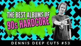 Dennis Deep Cuts #53 My Favourite 90's Hardcore Albums!!!!