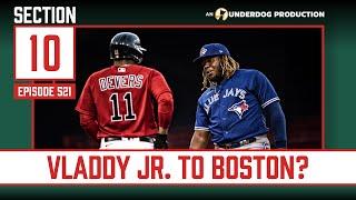 Vladimir Guerrero Jr. Wants To Play For The Red Sox || Section 10 Podcast Episode 521