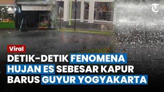 DETIK-DETIK Fenomena Hujan Es Sebesar Kapur Barus Guyur Yogyakarta, Ini Kesaksian Warga