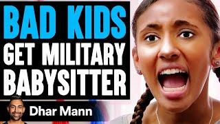 BAD KIDS Get MILITARY BABYSITTER, What Happens Is Shocking | Dhar Mann