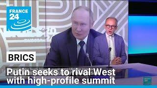 Putin seeks to rival West with high-profile BRICS summit • FRANCE 24 English