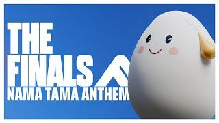 Nama Tama Anthem | The Finals