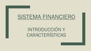 Sistema Financiero | PARTE I | 1 Introducción y características