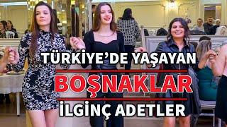 Türkiye'de Yaşayan Boşnaklar Ve İlginç Adetleri