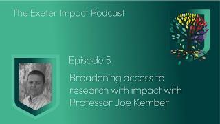 Exeter Impact Podcast Ep. 5: Broadening access to research with impact with Professor Joe Kember