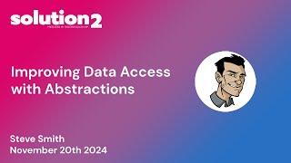 Solution2: Improving Data Access with Abstractions with Steve Smith