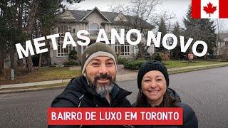 BAIRRO RICO EM TORONTO e Nossas metas de Ano Novo