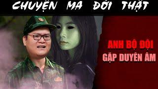 [TẬP 2221] Chuyện Ma Có Thật : ANH BỘ ĐỘI GẶP DUYÊN ÂM