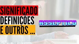 Qual Significado de Asséptico? Qual Definição de Asséptico? Sinônimo de Asséptico