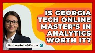Is Georgia Tech Online Master's In Analytics Worth It? - BusinessGuide360.com
