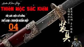 THIÊN MỘC SẮC KIẾM - Tập 04 | tác giả : độc cô hồng/ audio kiếm hiệp hay