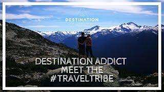 Meet The #TravelTribe - Destination Addict - Our Adventures