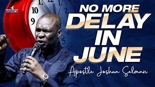 June 2025 Prophetic Prayers Declaration: No More Delay In June By Apostle Joshua Selman