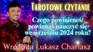 Czego powinieneś/ powinnaś nauczyć się we wrześniu 2024 roku? Łukasz Chariasz #tarot