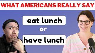 AMERICAN ENGLISH / EAT LUNCH / HAVE LUNCH / EAT BREAKFAST / HAVE BREAKFAST / EAT DINNER /HAVE DINNER