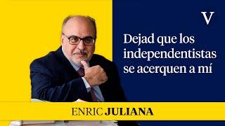 Dejad que los independentistas se acerquen a mí | Enfoque Enric Juliana