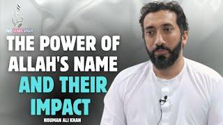 The Power Of Allah's Name And Their Impact | Nouman Ali Khan