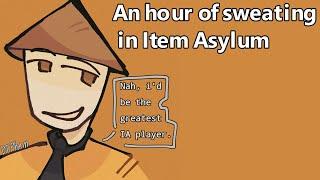 An hour of sweating in Item Asylum while waiting for update