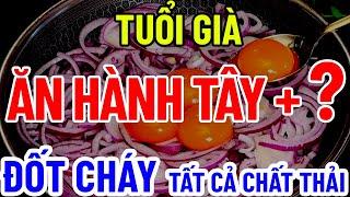 BÁC SĨ MÁCH ĂN HÀNH TÂY + "CÁI NÀY", ĐỐT CHÁY TẤT CẢ MỠ, CHẤT THẢI TRONG CƠ THỂ