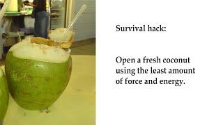 Survival hack: open a fresh coconut using the least amount of force and energy.