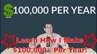 How to Make $100,000 Per Year. Change Your Mentality & Think Bigger. It's Never Too Late.