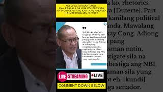 NBI DIRECTOR SANTIAGO, MAY PAALALA SA MGA KONGRESISTA NA INUUTUSAN ANG KANYANG AHENSYA  #viralvideo