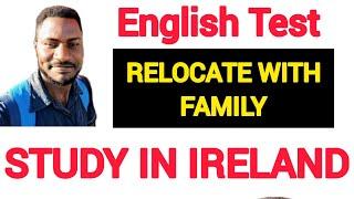 STUDY IN IRELAND|ENGLISH TEST|FAMILY RELOCATION|MUST WATCH VIDEO