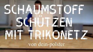 Schaumstoff schützen mit Trikonetz | Trikotierung