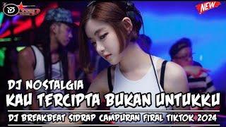 DJ BREAKBEAT SIDRAP CAMPURANKAU TERCIPTA BUKAN UNTUKKUDJ BREAKBEAT FULL BASS FIRAL DI TIKTOK 2024